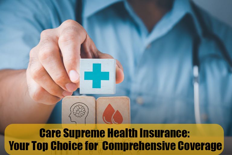 Care Supreme Health Insurance: Your Top Choice for Comprehensive Coverage